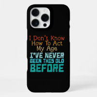 Dont Know How To Act My Age Funny Old Birthday Men