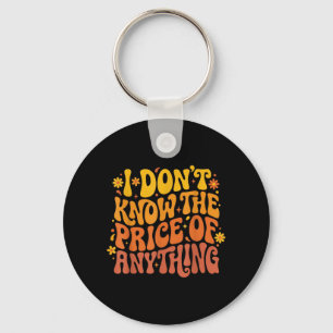 Dont Know The Price Of Anything Funny Quote Humour Key Ring