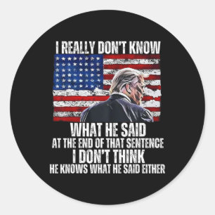 Don't Know What He Said At The End Of That Sentenc Classic Round Sticker