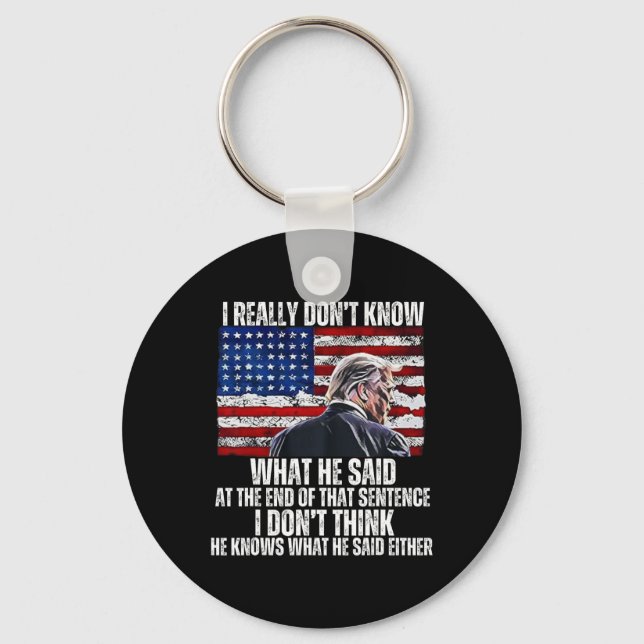 Don't Know What He Said At The End Of That Sentenc Key Ring (Front)