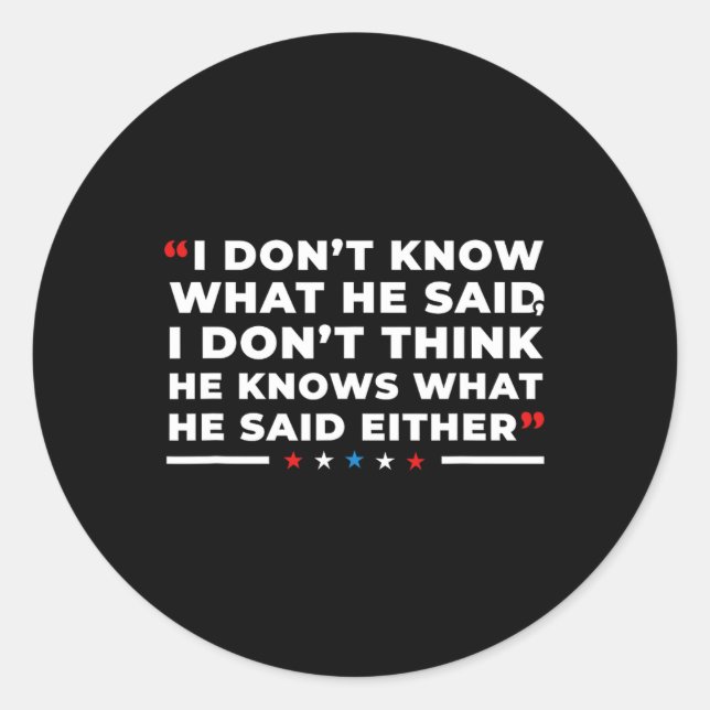 Dont Know What He Said Funny Trump Presidential De Classic Round Sticker (Front)