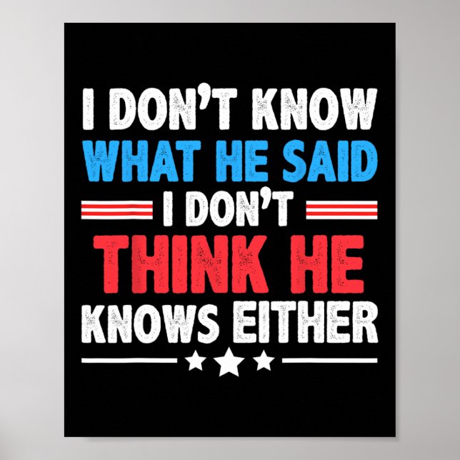 Don't Know What He Said I Dont Think He Knows Eith Poster (Front)