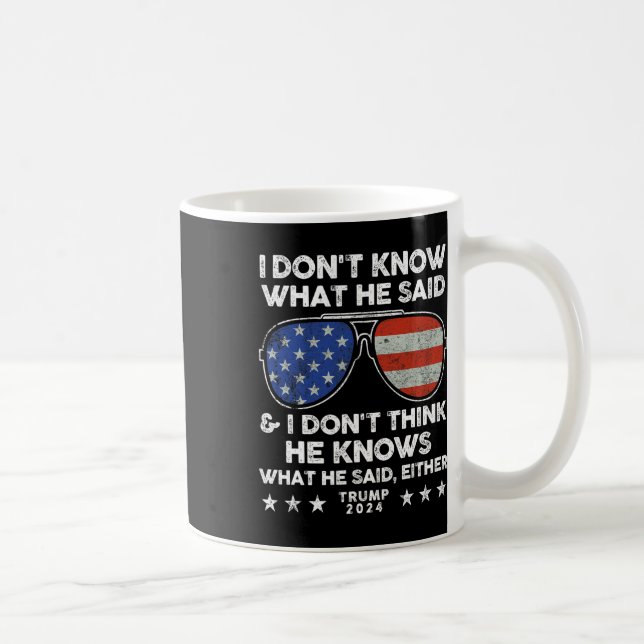 Don't Know What He Said - Trump 2024 Funny Quote D Coffee Mug (Right)