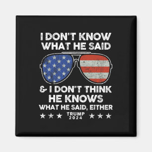 Don't Know What He Said - Trump 2024 Funny Quote D Magnet