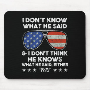 Don't Know What He Said - Trump 2024 Funny Quote D Mouse Mat