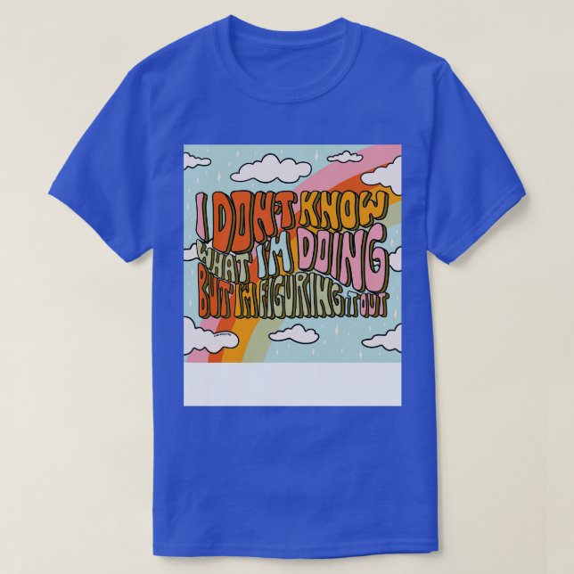 Dont Know What Im Doing T-Shirt (Design Front)