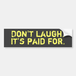 Don't Laugh Bumper Sticker