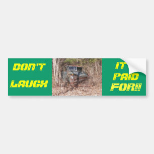 Dont Laugh It's Paid For Bumper Sticker