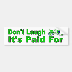 Don't Laugh. It's Paid For. Funny bumper sticker. Bumper Sticker