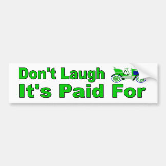 Don't Laugh. It's Paid For. Funny bumper sticker. Sticker