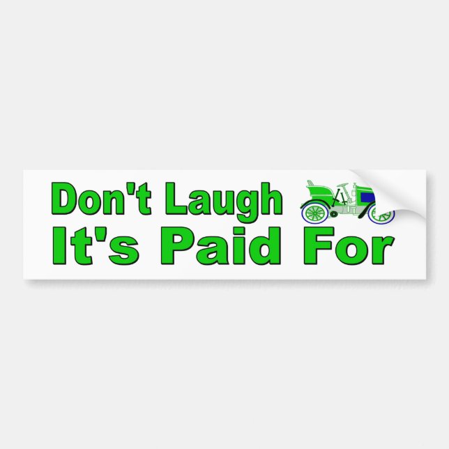 Don't Laugh. It's Paid For. Funny bumper sticker. Sticker (Front)