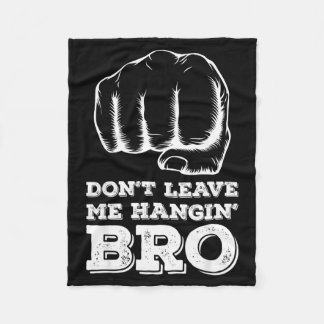 Dont Leave Me Hanging Bro - Fist Bump  Fleece Blanket