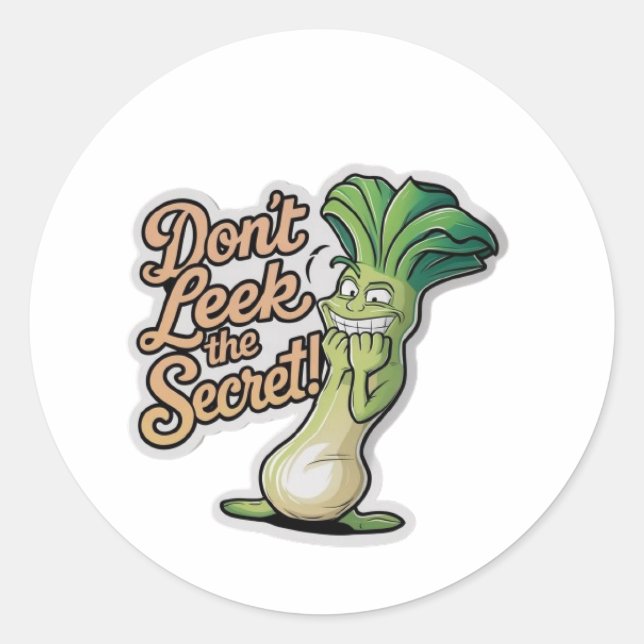 Don't Leek the Secret : Keep It Confidential Classic Round Sticker (Front)
