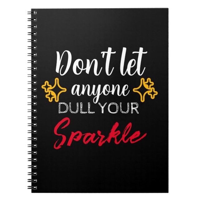 Don't Let Anybody Dull Your Sparkle Notebook (Front)