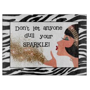 "Don't Let Anyone Dull Your Sparkle!" Cutting Board