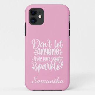 Dont Let Anyone Dull Your Sparkle - Inspirational iPhone 11 Case