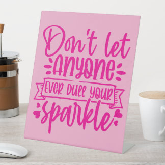 Dont Let Anyone Dull Your Sparkle - Inspirational Pedestal Sign