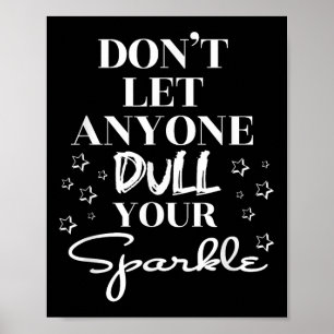 Dont Let Anyone Dull Your Sparkle Motivational Quo Poster