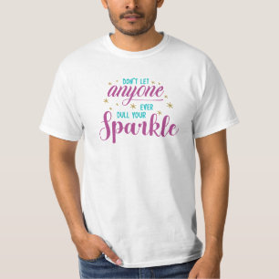 Don't Let Anyone Dull Your Sparkle   Motivational  T-Shirt