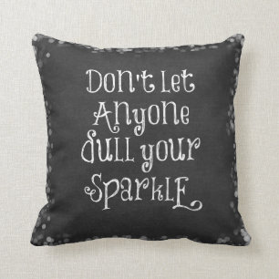 Don't Let Anyone Dull Your Sparkle Quote Cushion