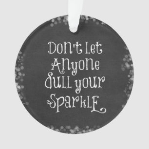 Don't Let Anyone Dull Your Sparkle Quote Ornament