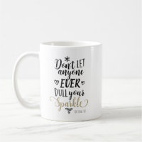 DON'T LET ANYONE EVER DULL YOUR SPARKLE Custom