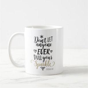 DON'T LET ANYONE EVER DULL YOUR SPARKLE Custom Coffee Mug