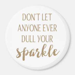 Don't Let Anyone Ever Dull Your Sparkle Magnet