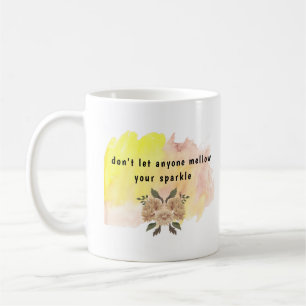 don't let anyone mellow your sparkle inspirational coffee mug