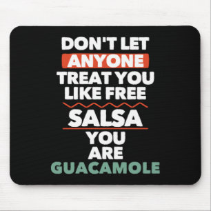 Dont Let Anyone Treat You Like Free Salsa You Are Mouse Mat
