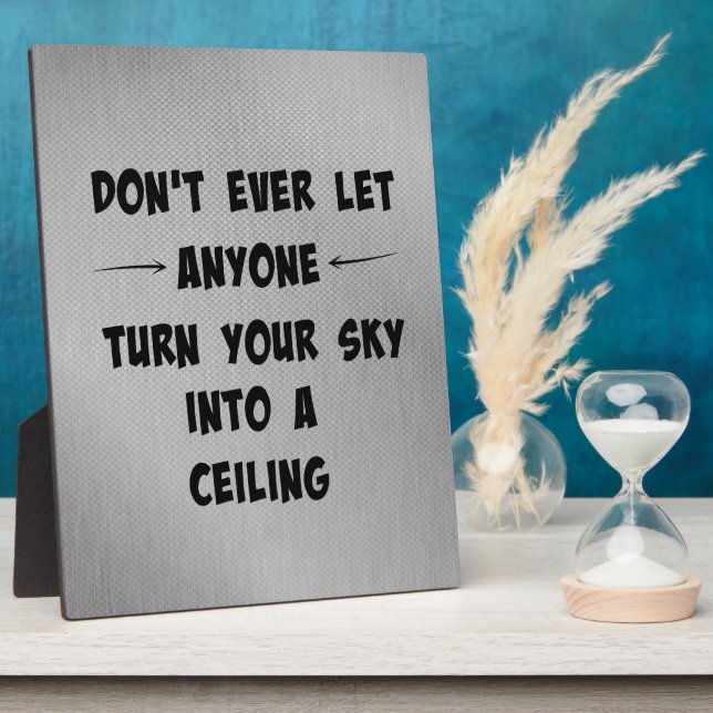 Don't Let Anyone Turn Your Sky into Ceiling Quote Plaque (Side)