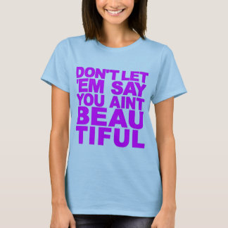 DON'T LET 'EM SAY... T-Shirt