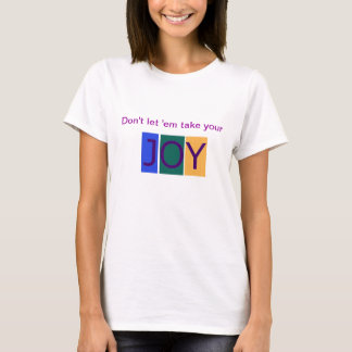Don't Let 'Em Take Your Joy Women's tshirt