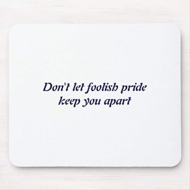 Dont Let Foolish Pride  Mouse Mat (Front)