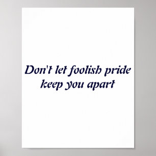 Dont Let Foolish Pride  Poster