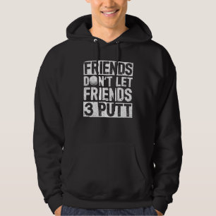 Dont Let Friends 3 Putt Dad Fathers Day Golf Hoodie