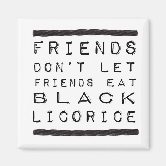 Don't Let Friends Eat Black Liquorice Magnet (Front)