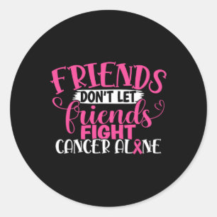 Don't Let Friends Fight Alone Breast Cancer 1  Classic Round Sticker