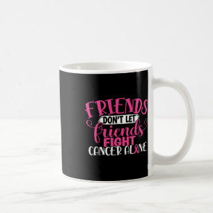 Don't Let Friends Fight Alone Breast Cancer 1 Coffee Mug