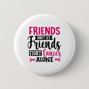 Don't Let Friends Fight Alone Breast Cancer  6 Cm Round Badge