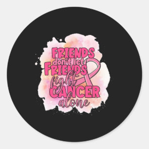Don't Let Friends Fight Cancer Alone Pink Ribbon Classic Round Sticker