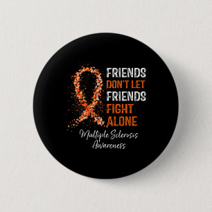 Don't Let Friends Fight Ms Alone Multiple Sclerosi 6 Cm Round Badge