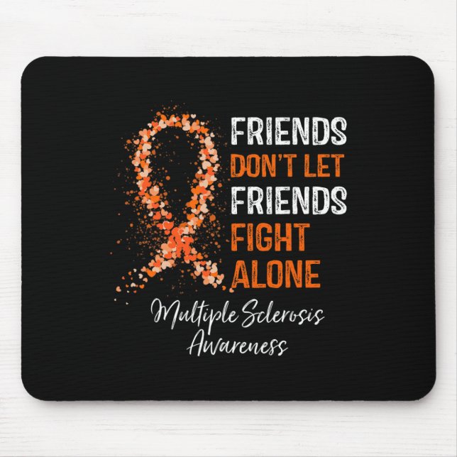 Don't Let Friends Fight Ms Alone Multiple Sclerosi Mouse Mat (Front)