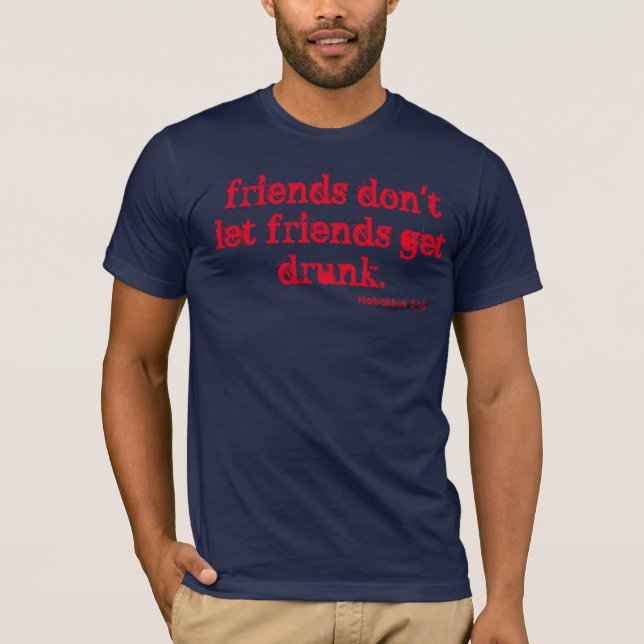 Don't let friends get drunk! T-Shirt (Front)