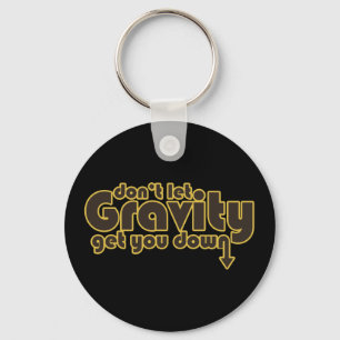 Don't let Gravity get you Down for Science Geeks Key Ring
