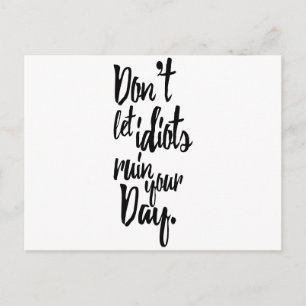 Don't Let Idiots Ruin Your Day Black White Quote Postcard