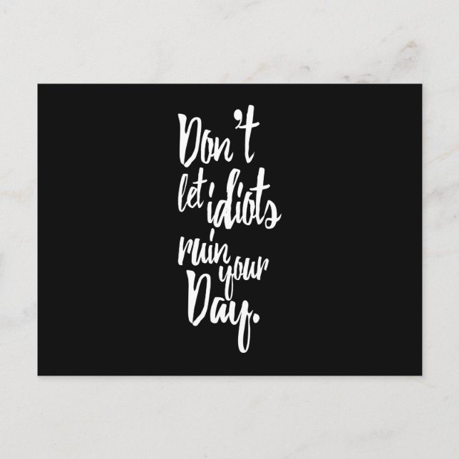 Don't Let Idiots Ruin Your Day Black White Quote Postcard (Front)