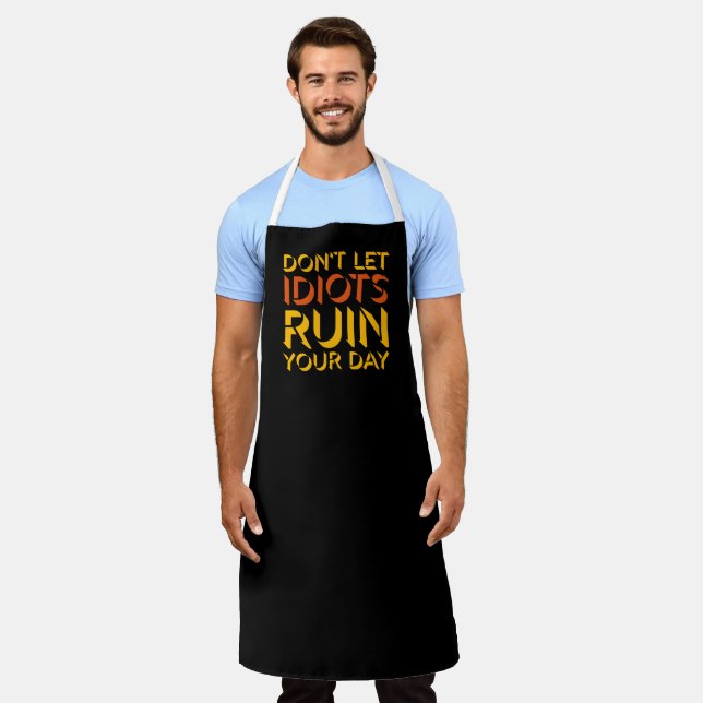Don't Let Idiots Ruin Your Day Funny Sarcastic Fun Apron (Worn)