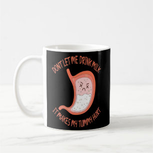 Don't Let Me Drink Milk It Makes My Tummy Hurt Lac Coffee Mug