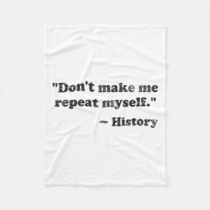 Dont Let Me Repeat Myself History 1  Fleece Blanket